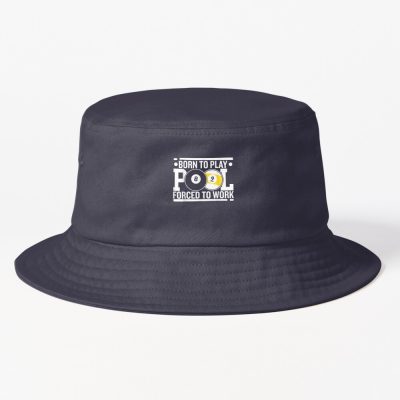 Born To Play Pool Forced To Work For Billiard & Snooker Lover Bucket Hat Official Billiard Merch