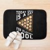Today Great Is A Day For Playing Pool 2022 Bath Mat Official Billiard Merch