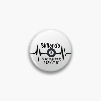 Billiards Is Whatever I Say It Is Funny Billiard Quotes 2022 Pin Official Billiard Merch