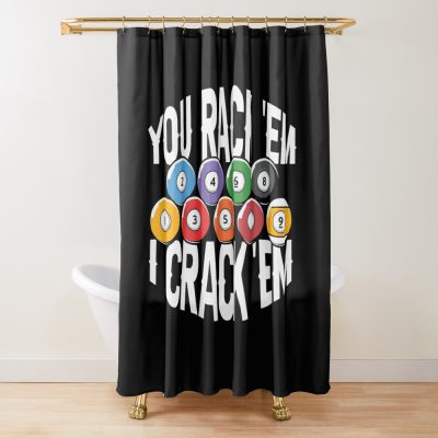 You Rack 'Em I Crack 'Em 2022 Shower Curtain Official Billiard Merch
